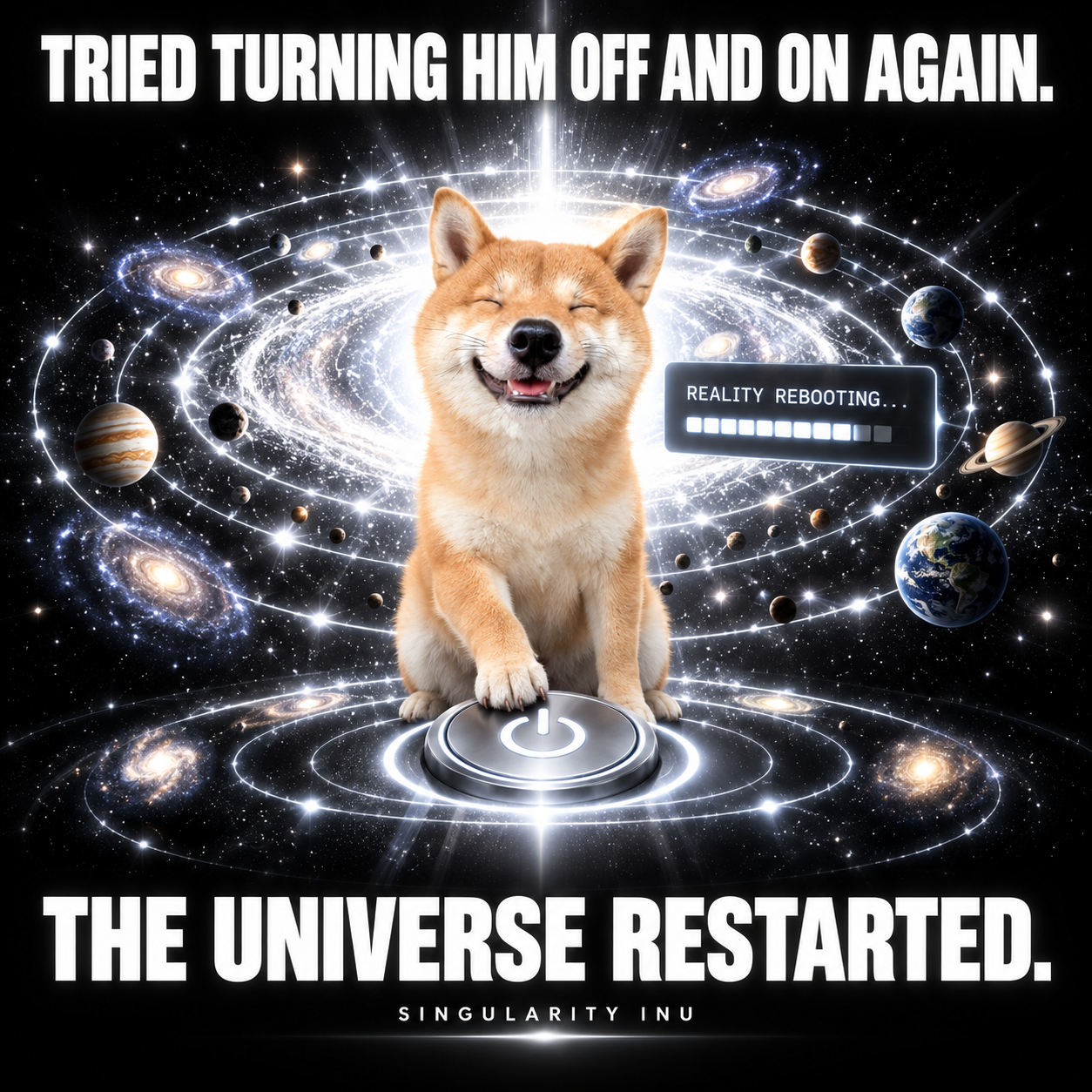 A Shiba presses a power button and restarts the universe.
